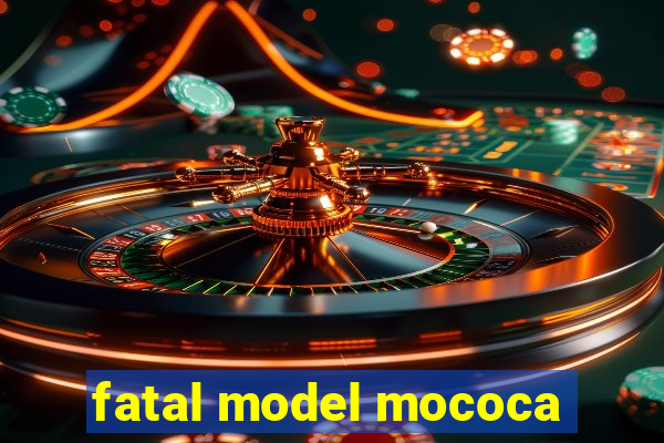 fatal model mococa